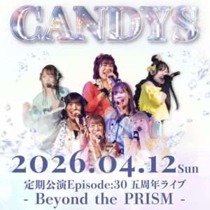 4/12 (Sun.)定期公演Ep:30 五周年ライブ-Beyond the PRISM-